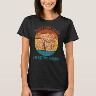 Vintage Don't Talk To Me I'm Eating Taiyaki Retro T-Shirt