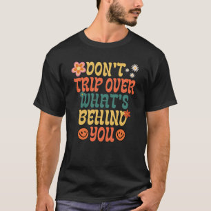 Vintage Don't Trip Over What's Behind You T-Shirt