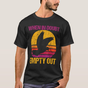 vintage Dove Hunting Hunters When In Doubt Empty I T-Shirt