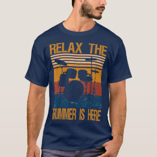 Vintage Drummer s  Relax The Drummer is Here T-Shirt