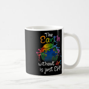 Vintage Earth Without Art Is Just Eh Planet Art Ea Coffee Mug