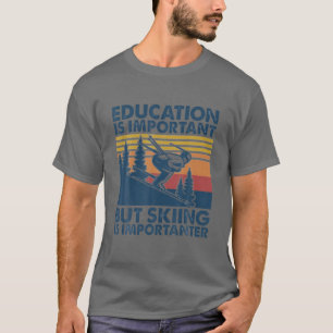 Vintage Education Is Important But Skiing Is Impor T-Shirt