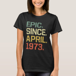 Vintage Epic Since April 1973 Men Women  50 Year o T-Shirt