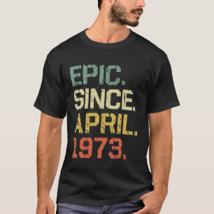 Vintage Epic Since April 1973 Men Women  50 Year o T-Shirt