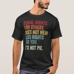 Vintage Equal Rights For Others Does Not Mean Less T-Shirt