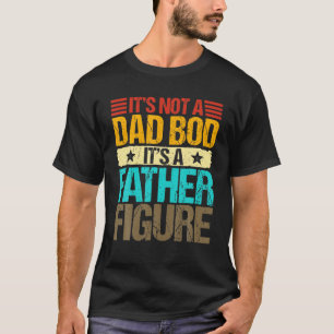 Vintage Father's Day It's Not A Dad Bod It's A Fat T-Shirt