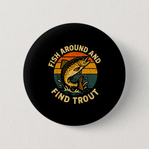 Vintage Fish Around And Find Trout Fisherman Fishi 2 Inch Round Button