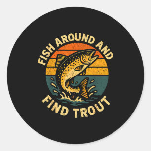 Vintage Fish Around And Find Trout Fisherman Fishi Classic Round Sticker