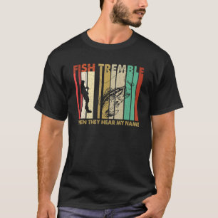 Vintage Fish Tremble When They Hear My Name Retro  T-Shirt
