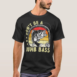 Vintage Fisherman Dont Be Dumb Bass Funny Fishing T-Shirt