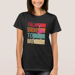 Vintage Flamingo Playing Golf Talk Birdie To Me T-Shirt