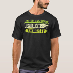 Vintage Forget Calm Smash It Tennis Racket Ball Ca T-Shirt