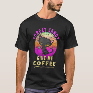 Vintage Forget Candy Give Me Coffee  Halloween Cat T-Shirt