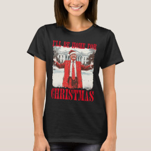 Vintage Funny Humourous Trump I’ll Be Home For Chr T-Shirt