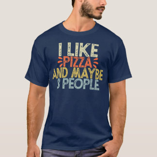 Vintage Funny I Like Pizza And Maybe 3 People T-Shirt