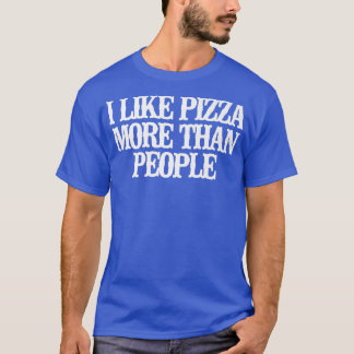 Vintage Funny I Like Pizza More Than People Saying T-Shirt
