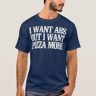 Vintage Funny I Want Abs But I Want Pizza More T-S T-Shirt