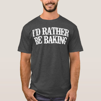Vintage Funny I'd Rather Be Baking T-Shirt