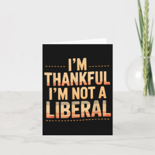 Vintage Funny Saying Thankful I'm Not A Liberal  Card