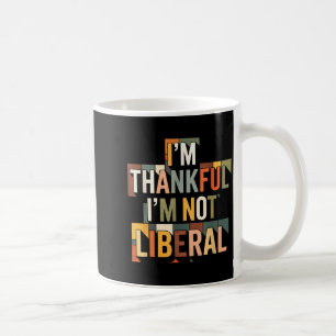 Vintage Funny Saying Thankful I'm Not A Liberal  Coffee Mug