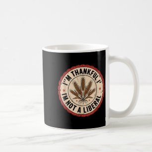 Vintage Funny Saying Thankful I'm Not A Liberal  Coffee Mug