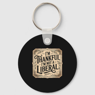 Vintage Funny Saying Thankful I'm Not A Liberal  Keychain