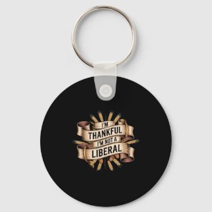 Vintage Funny Saying Thankful I'm Not A Liberal  Keychain