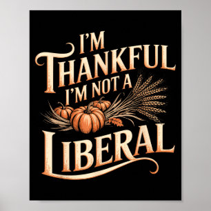 Vintage Funny Saying Thankful I'm Not A Liberal Poster