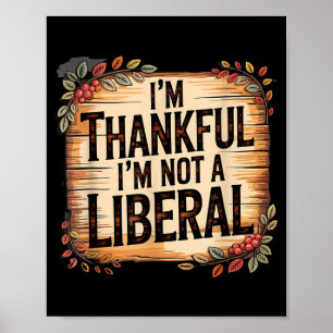Vintage Funny Saying Thankful I'm Not A Liberal  Poster
