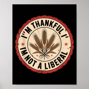 Vintage Funny Saying Thankful I'm Not A Liberal  Poster
