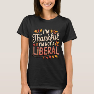 Vintage Funny Saying Thankful I'm Not A Liberal  T-Shirt