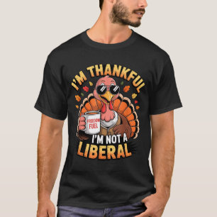 Vintage Funny Saying Thankful I'm Not A Liberal  T-Shirt