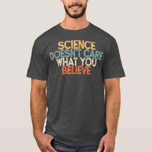 Vintage Funny Science Doesn't Care What You Believ T-Shirt