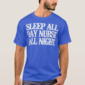 Vintage Funny Sleep All Day Nurse All Night  T-Shirt