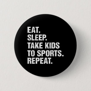 VINTAGE Gift Eat Sleep Take Kids to Sports Repeat 2 Inch Round Button