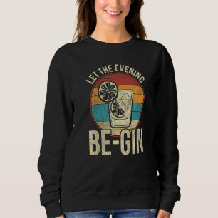 Vintage Gin Cocktail Quote Let The Evening Be Gin Sweatshirt