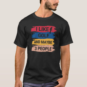 Vintage Golf Saying I Like Golf And Maybe 3 People T-Shirt