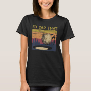 Vintage Golfer Golf I'd Tap That Retro Golf T-Shirt