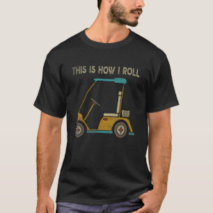 Vintage Golft  Golfers This is How I Roll Golf Car T-Shirt