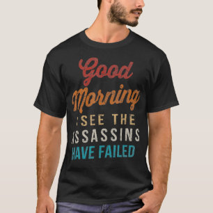 Vintage Good Morning I See The Assassins Have Fail T-Shirt