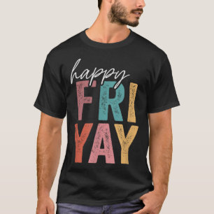 Vintage Happy Fri Yay Friday Fun Teacher TGIF T-Shirt