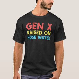 Vintage Humour Gen X Raised On Hose Water T-Shirt