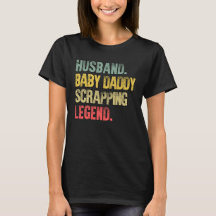 Vintage Husband Baby Daddy Scrapping Legend T-Shirt
