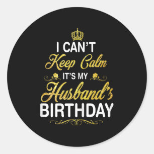 Vintage I Can't Keep Calm It's My Husband's Birthd Classic Round Sticker