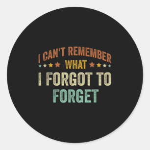 Vintage I Can't Remember What I Forgot To Forget  Classic Round Sticker