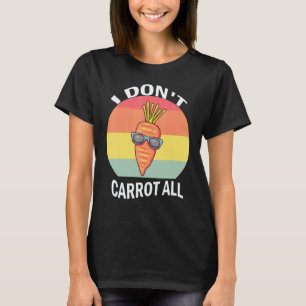 Vintage I Don't Carrot All Vegetables Carrots Vega T-Shirt