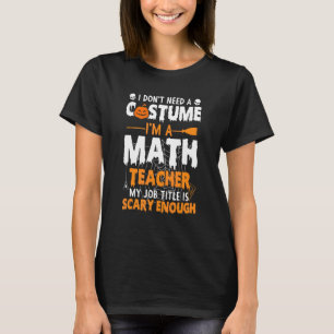 Vintage I Don't Need A Costume I'm A Math Teacher  T-Shirt