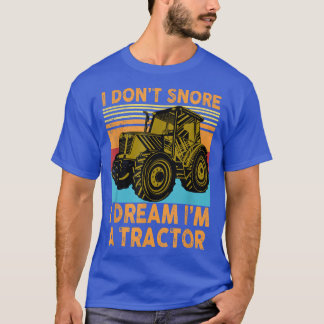 Vintage I Don't Snore I Dream I'm A Tractor, Funny T-Shirt