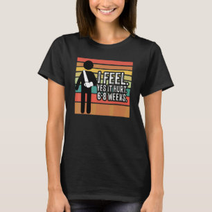Vintage I feel yes it hurt 6 8 Weeks Broken Arm  B T-Shirt