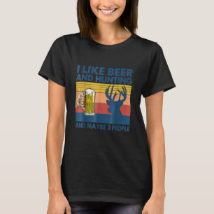 Vintage I Like Hunting Beerr And Maybe 3 People T-Shirt